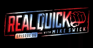 Real Quick with Mike Swick ep 6